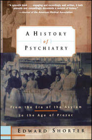 A History of Psychiatry (From the Era of the Asylum to the Age of Prozac) by Edward Shorter, 9780471245315