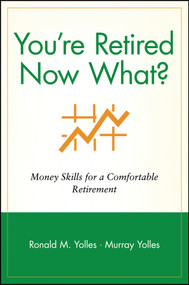 You're Retired Now What? (Money Skills for a Comfortable Retirement) by Ronald M. Yolles, Murray Yolles, 9780471248361
