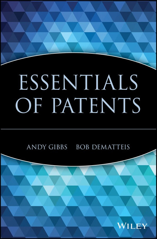 Essentials of Patents by Andy Gibbs, Bob DeMatteis, 9780471250500