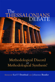 The Thessalonians Debate (Methodological Discord or Methodological Synthesis?) by Karl P. Donfried, Johannes Beutler, 9780802843746