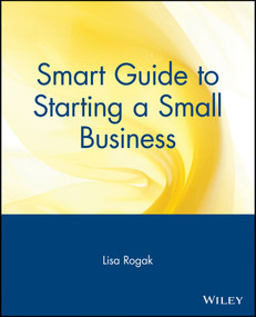 Smart Guide to Starting a Small Business by Lisa Rogak, 9780471318859