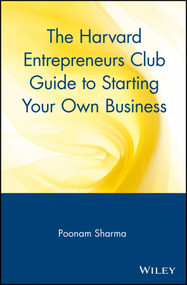 The Harvard Entrepreneurs Club Guide to Starting Your Own Business by Poonam Sharma, 9780471326281