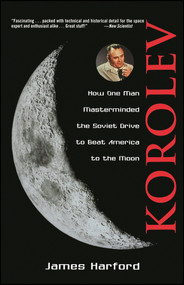 Korolev (How One Man Masterminded the Soviet Drive to Beat America to the Moon) by James Harford, 9780471327219