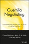 Guerrilla Negotiating (Unconventional Weapons and Tactics to Get What You Want) by Jay Conrad Levinson, Mark S. A. Smith, Orvel Ray Wilson, 9780471330219