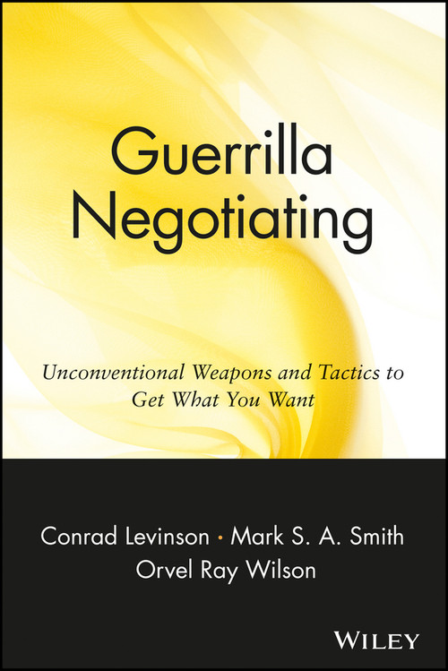 Guerrilla Negotiating (Unconventional Weapons and Tactics to Get What You Want) by Jay Conrad Levinson, Mark S. A. Smith, Orvel Ray Wilson, 9780471330219