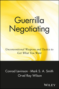 Guerrilla Negotiating (Unconventional Weapons and Tactics to Get What You Want) by Jay Conrad Levinson, Mark S. A. Smith, Orvel Ray Wilson, 9780471330219