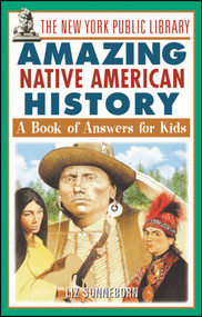 The New York Public Library Amazing Native American History (A Book of Answers for Kids) by The New York Public Library, Liz Sonneborn, 9780471332046
