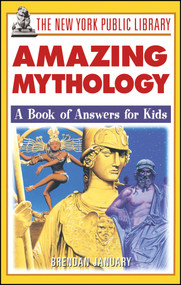 The New York Public Library Amazing Mythology (A Book of Answers for Kids) by Brendan January, 9780471332053