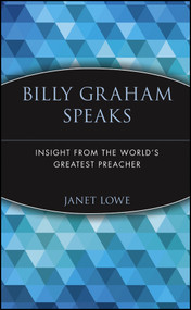 Billy Graham Speaks (Insight from the World's Greatest Preacher) by Janet Lowe, 9780471345350
