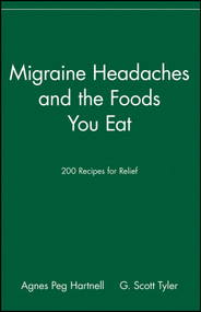 Migraine Headaches and the Foods You Eat (200 Recipes for Relief) by Agnes Peg Hartnell, G. Scott Tyler, 9780471346869