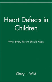 Heart Defects in Children (What Every Parent Should Know) by Cheryl J. Wild, 9780471347354