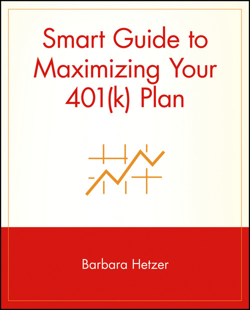 Smart Guide to Maximizing Your 401(k) Plan by Barbara Hetzer, 9780471353614