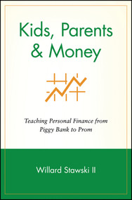 Kids, Parents & Money (Teaching Personal Finance from Piggy Bank to Prom) by Willard Stawski, II, 9780471359470