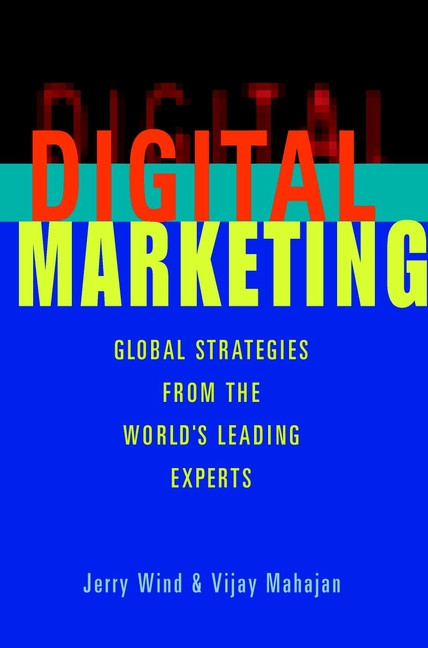 Digital Marketing (Global Strategies from the World's Leading Experts) by Yoram (Jerry) Wind, Vijay Mahajan, 9780471361220