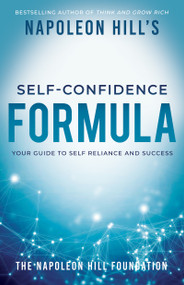 Napoleon Hill's Self-Confidence Formula (Your Guide to Self-Reliance and Success) by Napoleon Hill, 9781640952348