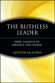 The Ruthless Leader (Three Classics of Strategy and Power) by Alistair McAlpine, 9780471372479