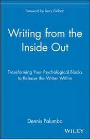 Writing from the Inside Out (Transforming Your Psychological Blocks to Release the Writer Within) by Dennis Palumbo, Larry Gelbart, 9780471382669