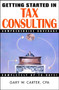 Getting Started in Tax Consulting by Gary W. Carter, 9780471384540