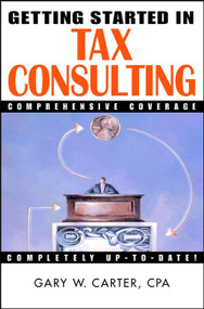 Getting Started in Tax Consulting by Gary W. Carter, 9780471384540
