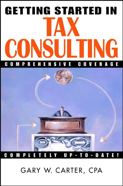 Getting Started in Tax Consulting by Gary W. Carter, 9780471384540