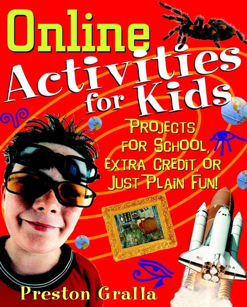 Online Activities for Kids (Projects for School, Extra Credit, or Just Plain Fun!) by Preston Gralla, 9780471390732