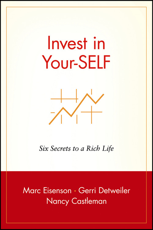 Invest in Your-SELF (Six Secrets to a Rich Life) by Marc Eisenson, Gerri Detweiler, Nancy Castleman, 9780471399971