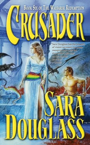 Crusader (Book Six of 'The Wayfarer Redemption') by Sara Douglass, 9780312868154