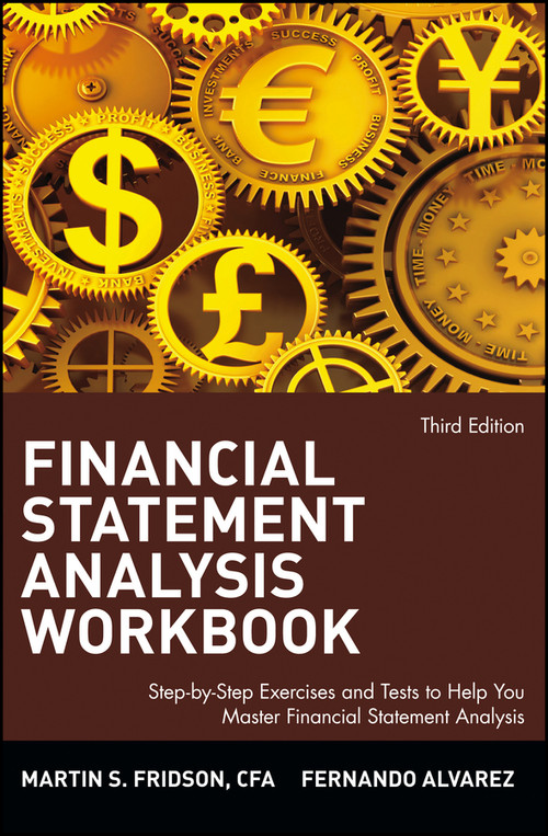 Financial Statement Analysis Workbook (Step-by-Step Exercises and Tests to Help You Master Financial Statement Analysis) by Martin S. Fridson, Fernando Alvarez, 9780471409182