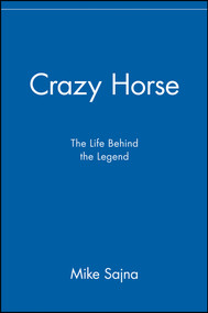 Crazy Horse (The Life Behind the Legend) by Mike Sajna, 9780471417002