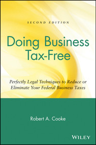 Doing Business Tax-Free (Perfectly Legal Techniques to Reduce or Eliminate Your Federal Business Taxes) by Robert A. Cooke, 9780471418214
