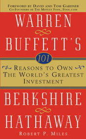 101 Reasons to Own the World's Greatest Investment (Warren Buffett's Berkshire Hathaway) by Robert P. Miles, 9780471430469