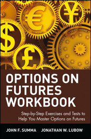 Options on Futures, Workbook: Step-by-Step Exercises and Tests to Help You Master Options on Futures (New Trading Strategies) by John F. Summa, Jonathan W. Lubow, 9780471436430