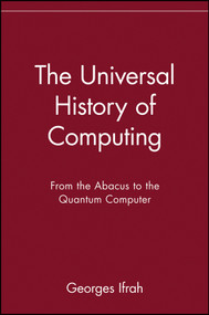 The Universal History of Computing (From the Abacus to the Quantum Computer) by Georges Ifrah, 9780471441472