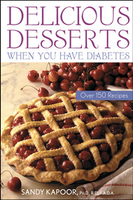Delicious Desserts When You Have Diabetes (Over 150 Recipes) by Sandy Kapoor, 9780471441960