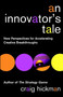 An Innovator's Tale (New Perspectives for Accelerating Creative Breakthroughs) by Craig Hickman, 9780471443889