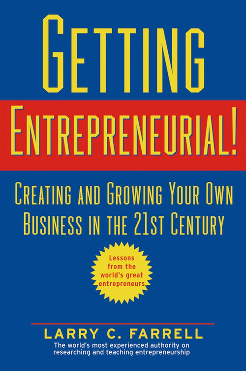Getting Entrepreneurial! (Creating and Growing Your Own Business in the 21st Century) by Larry C. Farrell, 9780471444145