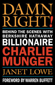 Damn Right! (Behind the Scenes with Berkshire Hathaway Billionaire Charlie Munger) by Janet Lowe, 9780471446910