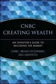 CNBC Creating Wealth (An Investor's Guide to Decoding the Market) by CNBC, Brian O'Connell, Bill Griffeth, 9780471448860