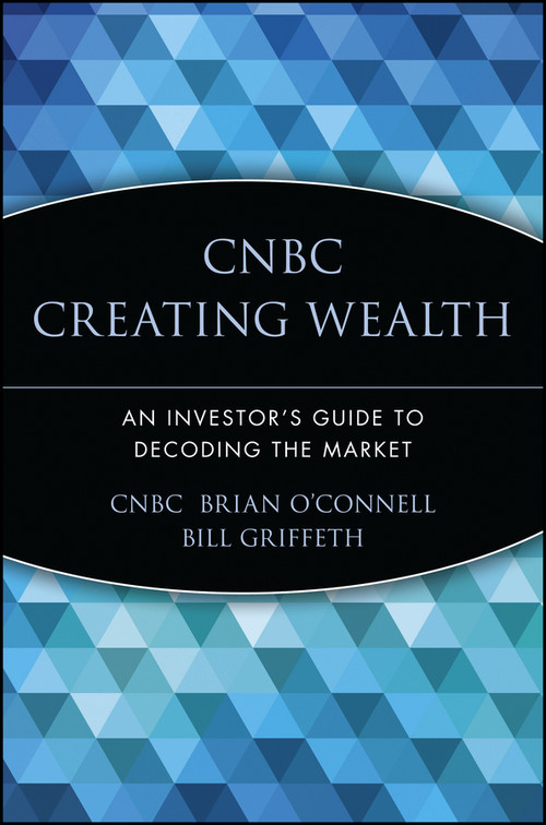 CNBC Creating Wealth (An Investor's Guide to Decoding the Market) by CNBC, Brian O'Connell, Bill Griffeth, 9780471448860