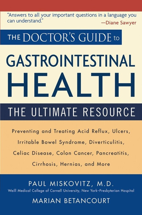 The Doctor's Guide to Gastrointestinal Health (Preventing and Treating Acid Reflux, Ulcers, Irritable Bowel Syndrome, Diverticulitis, Celiac Disease, Colon Cancer, Pancreatitis, Cirrhosis, Hernias and more) by Paul Miskovitz, Marian Betancourt, 9780471462378
