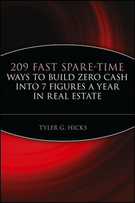 209 Fast Spare-Time Ways to Build Zero Cash into 7 Figures a Year in Real Estate by Tyler G. Hicks, 9780471464990