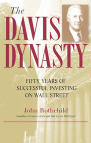 The Davis Dynasty (Fifty Years of Successful Investing on Wall Street) - 9780471474418 by John Rothchild, 9780471474418