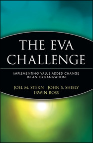 The EVA Challenge (Implementing Value-Added Change in an Organization) by Joel M. Stern, John S. Shiely, Irwin Ross, 9780471478898