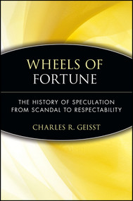 Wheels of Fortune (The History of Speculation from Scandal to Respectability) by Charles R. Geisst, 9780471479734