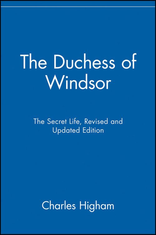 The Duchess of Windsor (The Secret Life) by Charles Higham, 9780471485230
