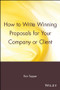 How to Write Winning Proposals for Your Company or Client by Ron Tepper, 9780471529484