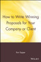 How to Write Winning Proposals for Your Company or Client by Ron Tepper, 9780471529484