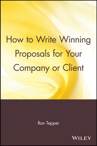 How to Write Winning Proposals for Your Company or Client by Ron Tepper, 9780471529484