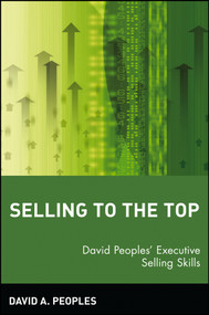 Selling to the Top (David Peoples' Executive Selling Skills) by David A. Peoples, 9780471581055