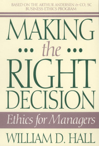 Making the Right Decision (Ethics for Managers) by William D. Hall, 9780471586333